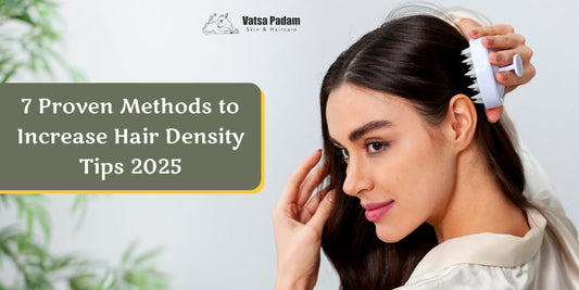 7 Proven Methods to Increase Hair Density Tips 2025